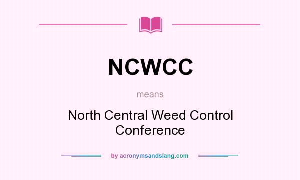 What does NCWCC mean? It stands for North Central Weed Control Conference