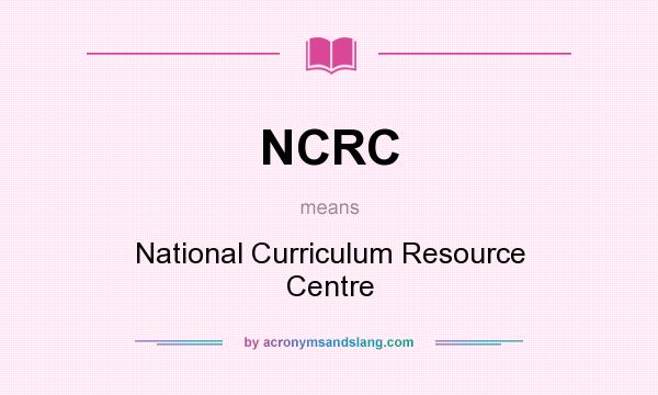 What does NCRC mean? It stands for National Curriculum Resource Centre