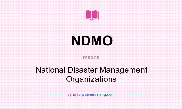 What does NDMO mean? It stands for National Disaster Management Organizations