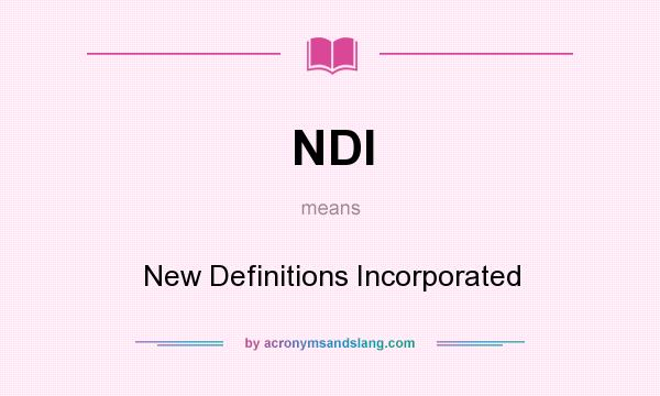 What does NDI mean? It stands for New Definitions Incorporated