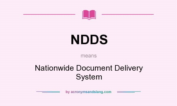 What does NDDS mean? It stands for Nationwide Document Delivery System