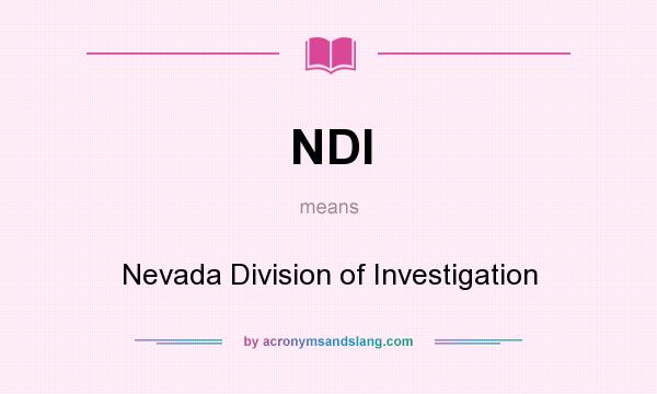 What does NDI mean? It stands for Nevada Division of Investigation