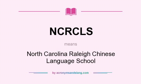 What does NCRCLS mean? It stands for North Carolina Raleigh Chinese Language School