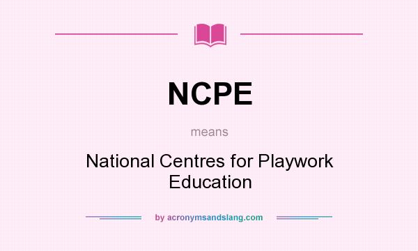 What does NCPE mean? It stands for National Centres for Playwork Education