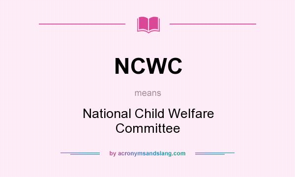 What does NCWC mean? It stands for National Child Welfare Committee