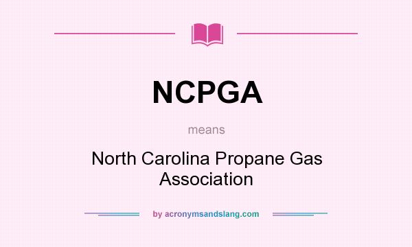 What does NCPGA mean? It stands for North Carolina Propane Gas Association