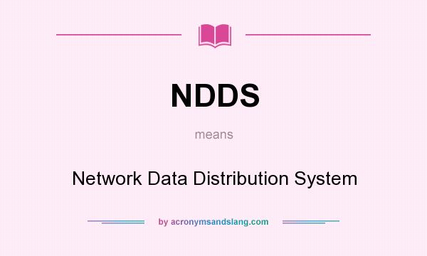 What does NDDS mean? It stands for Network Data Distribution System