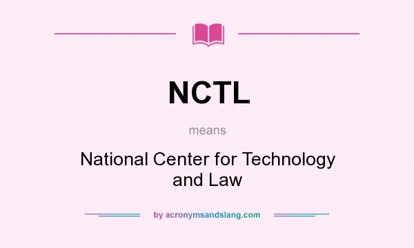 What does NCTL mean? It stands for National Center for Technology and Law