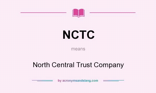 What does NCTC mean? It stands for North Central Trust Company