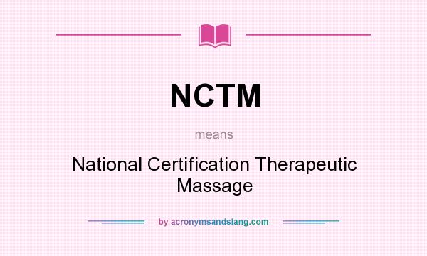 What does NCTM mean? It stands for National Certification Therapeutic Massage