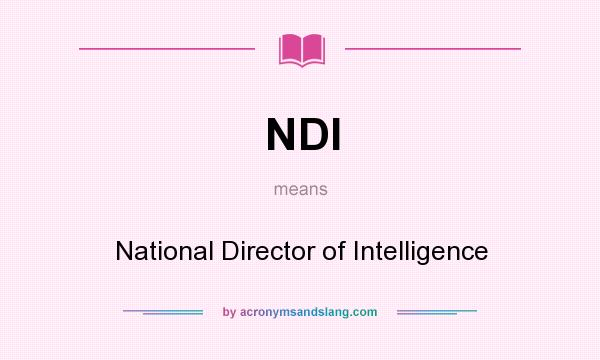What does NDI mean? It stands for National Director of Intelligence