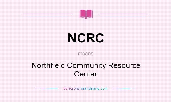 What does NCRC mean? It stands for Northfield Community Resource Center