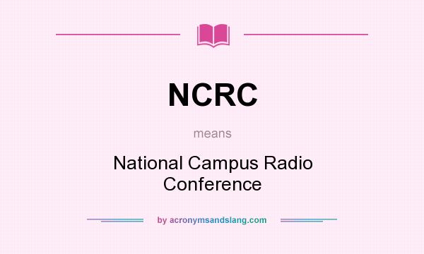 What does NCRC mean? It stands for National Campus Radio Conference
