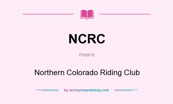 What does NCRC mean? It stands for Northern Colorado Riding Club