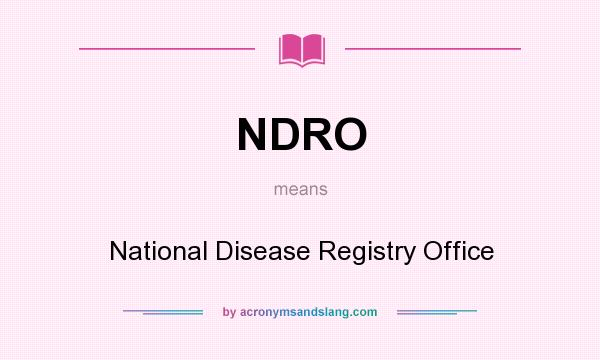 What does NDRO mean? It stands for National Disease Registry Office