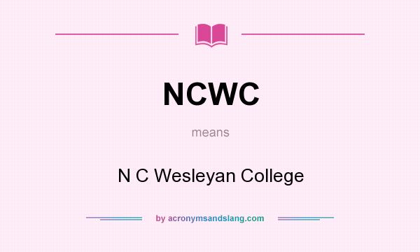 What does NCWC mean? It stands for N C Wesleyan College