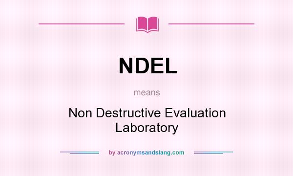What does NDEL mean? It stands for Non Destructive Evaluation Laboratory