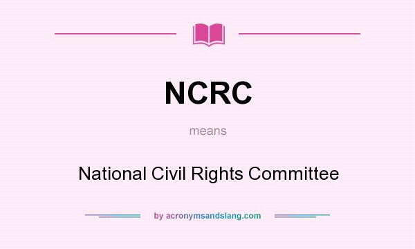 What does NCRC mean? It stands for National Civil Rights Committee