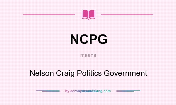 What does NCPG mean? It stands for Nelson Craig Politics Government
