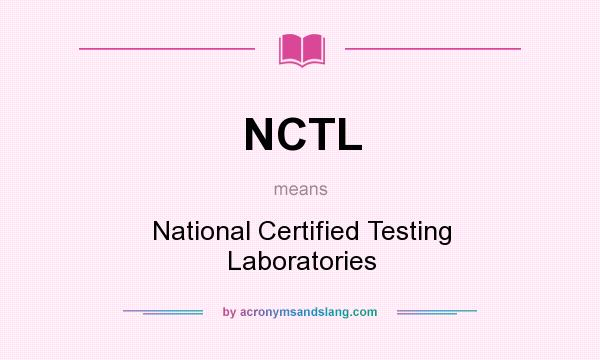 What does NCTL mean? It stands for National Certified Testing Laboratories