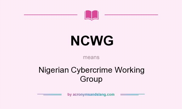 What does NCWG mean? It stands for Nigerian Cybercrime Working Group