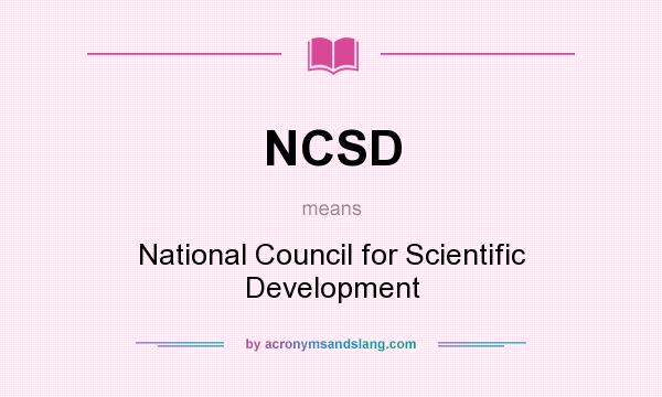 What does NCSD mean? It stands for National Council for Scientific Development