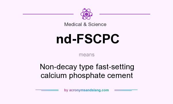 What does nd-FSCPC mean? It stands for Non-decay type fast-setting calcium phosphate cement