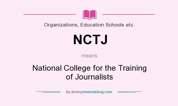What does NCTJ mean? It stands for National College for the Training of Journalists