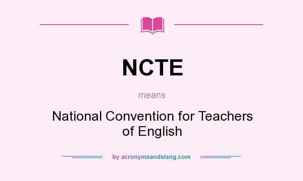 What does NCTE mean? It stands for National Convention for Teachers of English