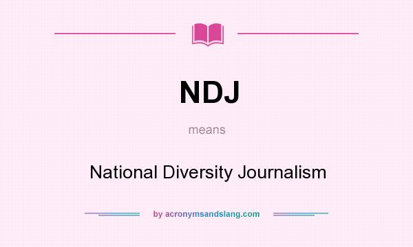 What does NDJ mean? It stands for National Diversity Journalism