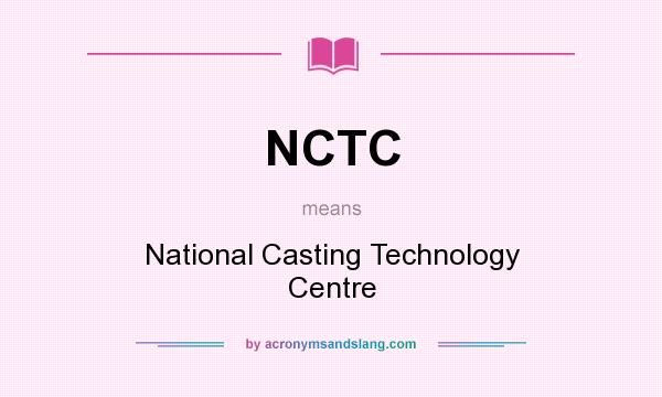 What does NCTC mean? It stands for National Casting Technology Centre