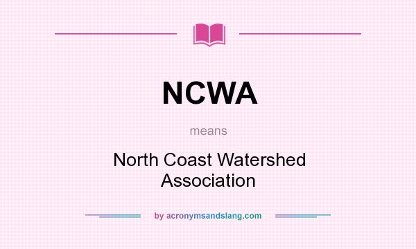 What does NCWA mean? It stands for North Coast Watershed Association