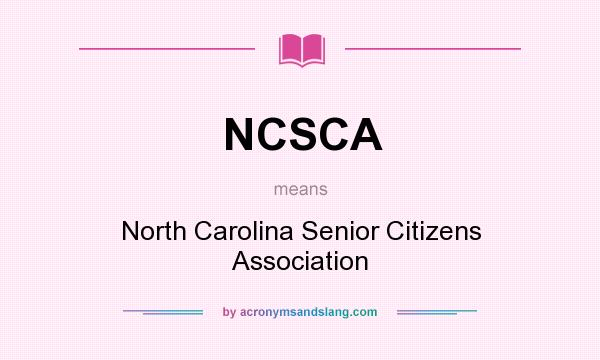 What does NCSCA mean? It stands for North Carolina Senior Citizens Association