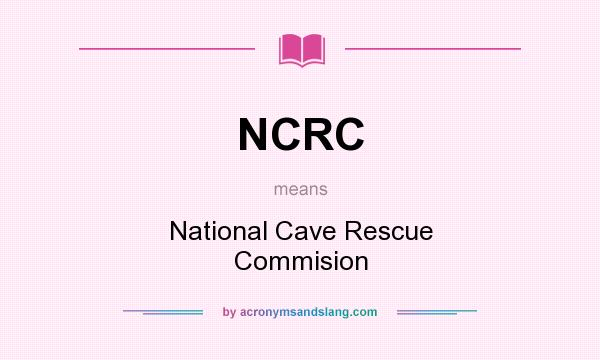 What does NCRC mean? It stands for National Cave Rescue Commision
