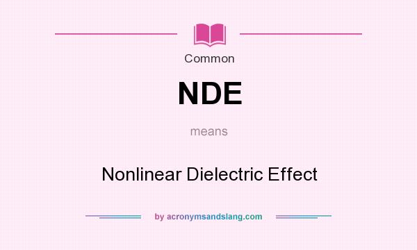 What does NDE mean? It stands for Nonlinear Dielectric Effect