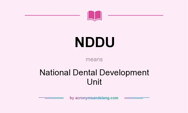 What does NDDU mean? It stands for National Dental Development Unit