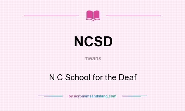 What does NCSD mean? It stands for N C School for the Deaf