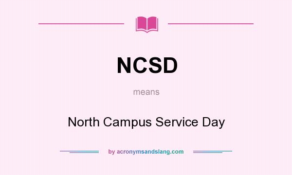 What does NCSD mean? It stands for North Campus Service Day