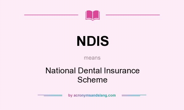 What does NDIS mean? It stands for National Dental Insurance Scheme