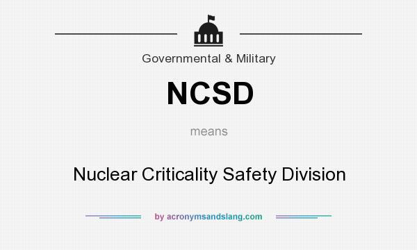 What does NCSD mean? It stands for Nuclear Criticality Safety Division
