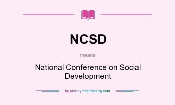 What does NCSD mean? It stands for National Conference on Social Development