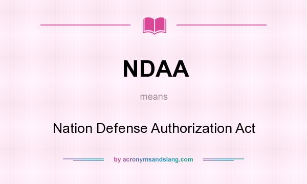 What does NDAA mean? It stands for Nation Defense Authorization Act