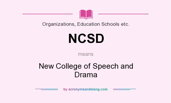 What does NCSD mean? It stands for New College of Speech and Drama