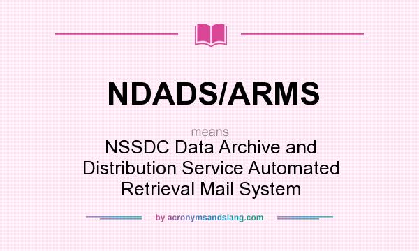 What does NDADS/ARMS mean? It stands for NSSDC Data Archive and Distribution Service Automated Retrieval Mail System