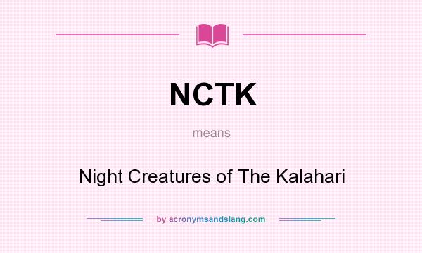 What does NCTK mean? It stands for Night Creatures of The Kalahari