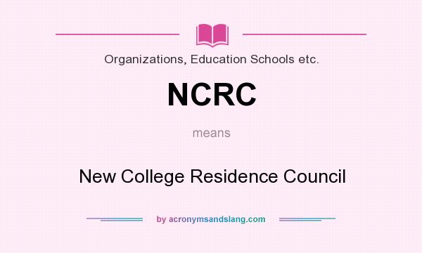 What does NCRC mean? It stands for New College Residence Council