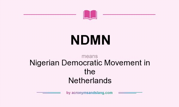 What does NDMN mean? It stands for Nigerian Democratic Movement in the Netherlands