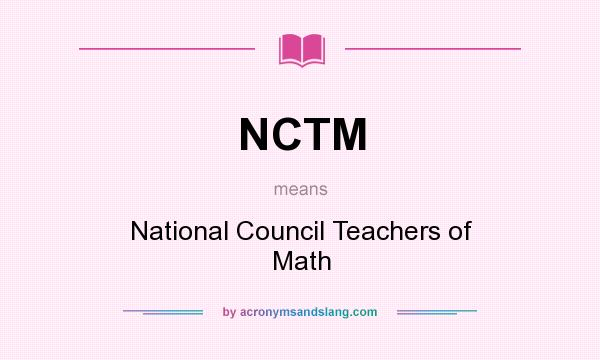 What does NCTM mean? It stands for National Council Teachers of Math
