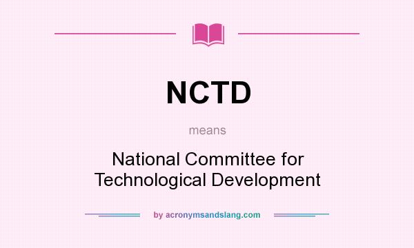 What does NCTD mean? It stands for National Committee for Technological Development