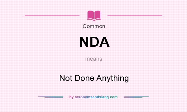 What does NDA mean? It stands for Not Done Anything